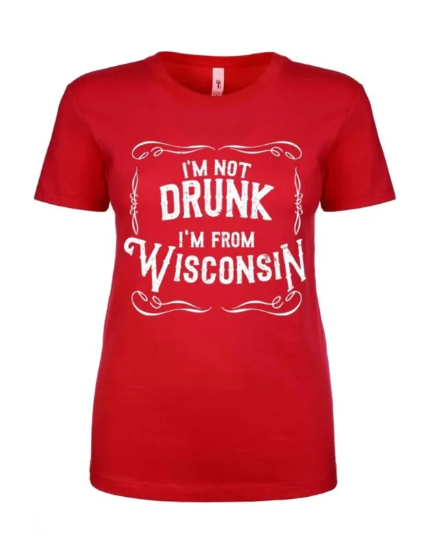 I'm Not Drunk I'm From Wisconsin T-shirt