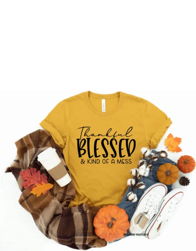 Thankful Blessed Kind Of A Mess Tee