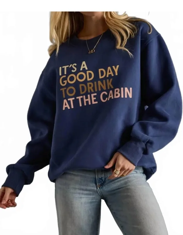 It's A Good Day To Drink At The Cabin Sweatshirt